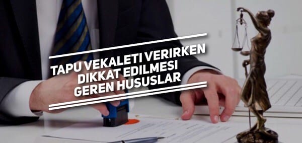 Tapu vekaleti verirken dikkat