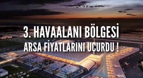 3. Havaalanı bölgesi arsa fiyatlarını uçurdu