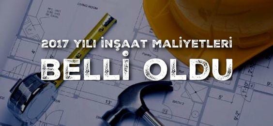 2017 İnşaat maliyetleri belli oldu