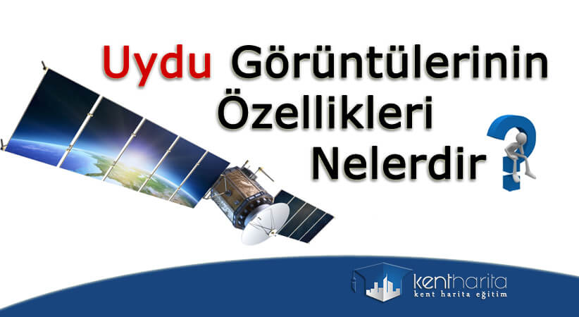 Uydu görüntülerinin özellikleri nelerdir ?