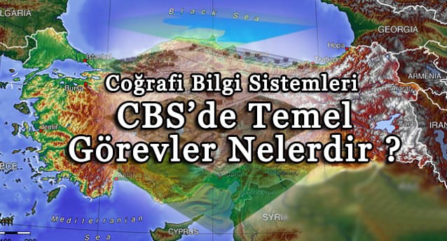 Coğrafi Bilgi Sistemleri Temel Görevleri