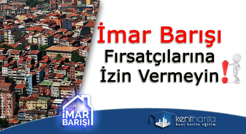 İmar Barışı Fırsatçılarına İzin Vermeyin