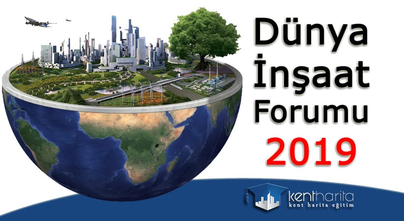 Dünya İnşaat Forumu 2019