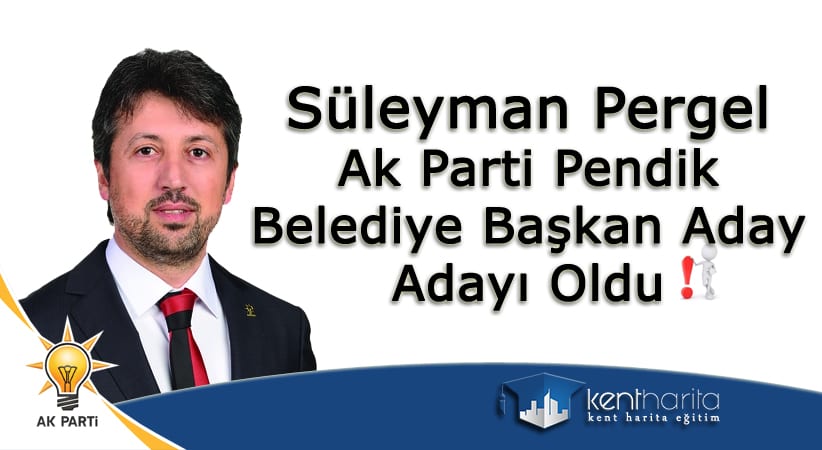 Süleyman Pergel Ak Parti Pendik Aday Adayı Oldu