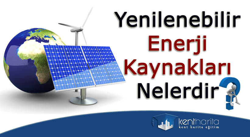 Yenilenebilir Enerji Kaynakları Nelerdir